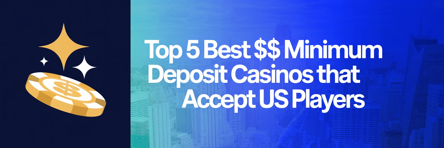 Top 5 Best 1$ Minimum Deposit Casinos that accept US players
